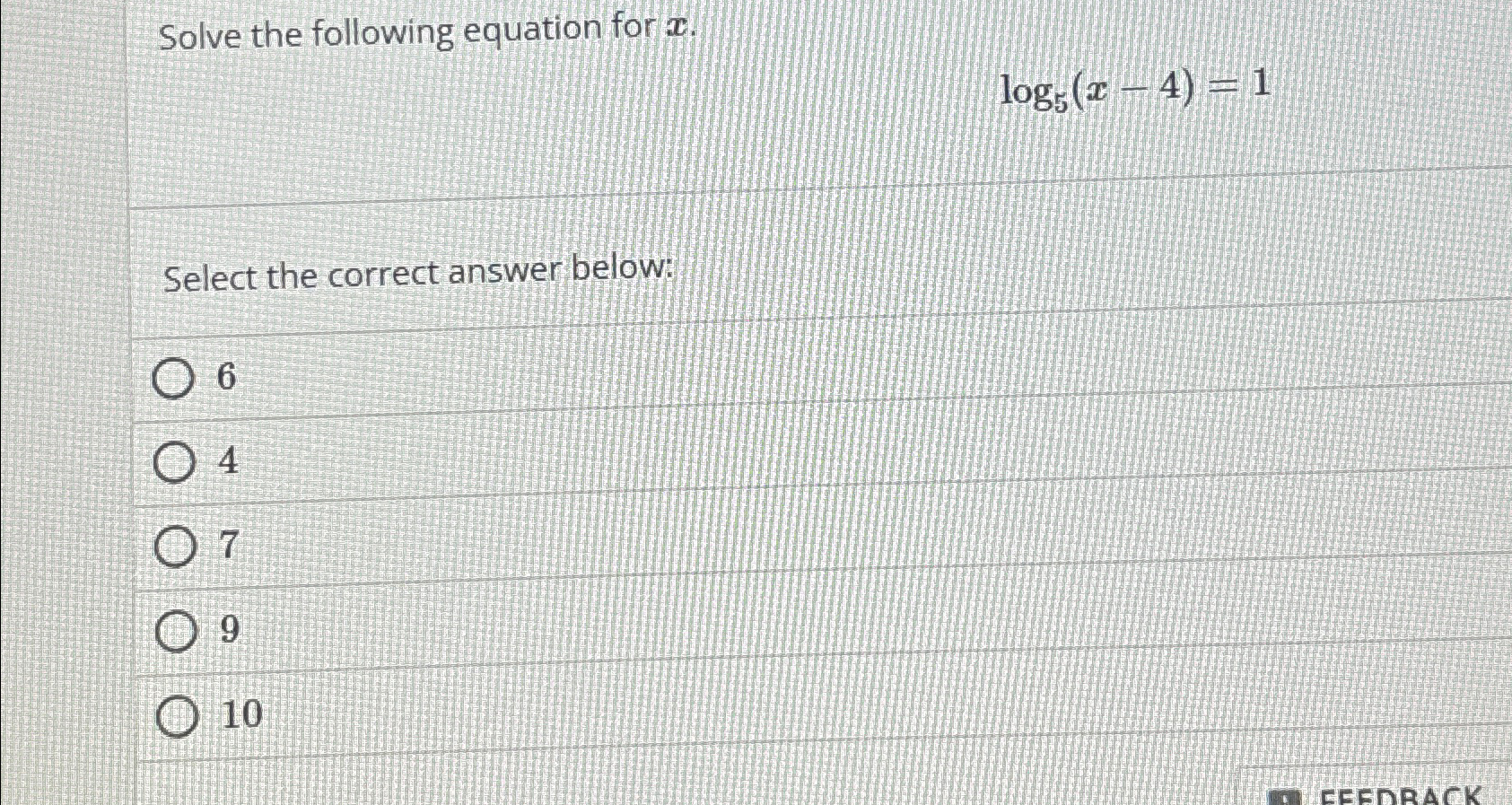 Solved Solve the following equation for x.log5(x-4)=1Select | Chegg.com