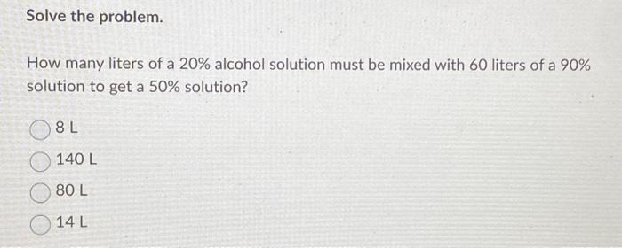 Solved Solve the problem. How many liters of a 20% alcohol | Chegg.com