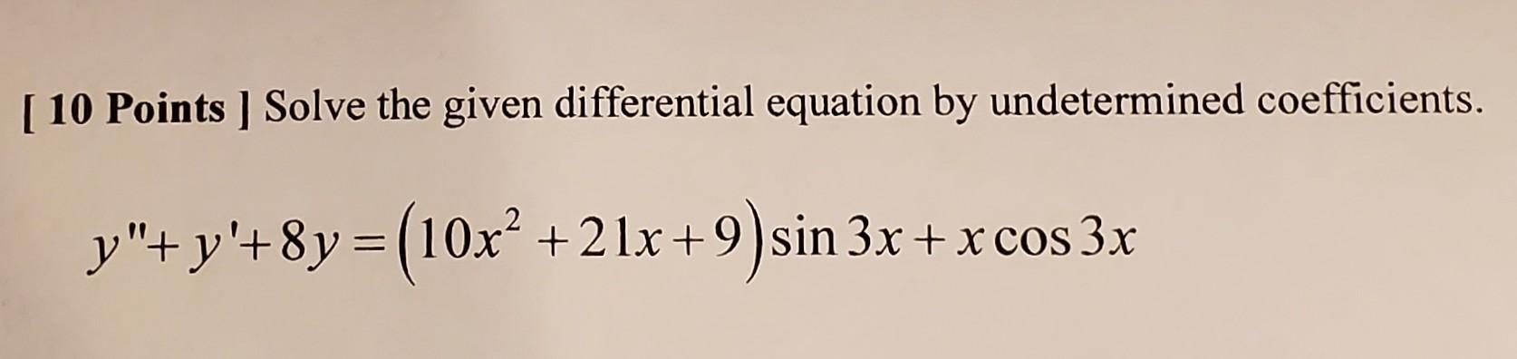 Solved [ 10 Points ] Solve the given differential equation | Chegg.com