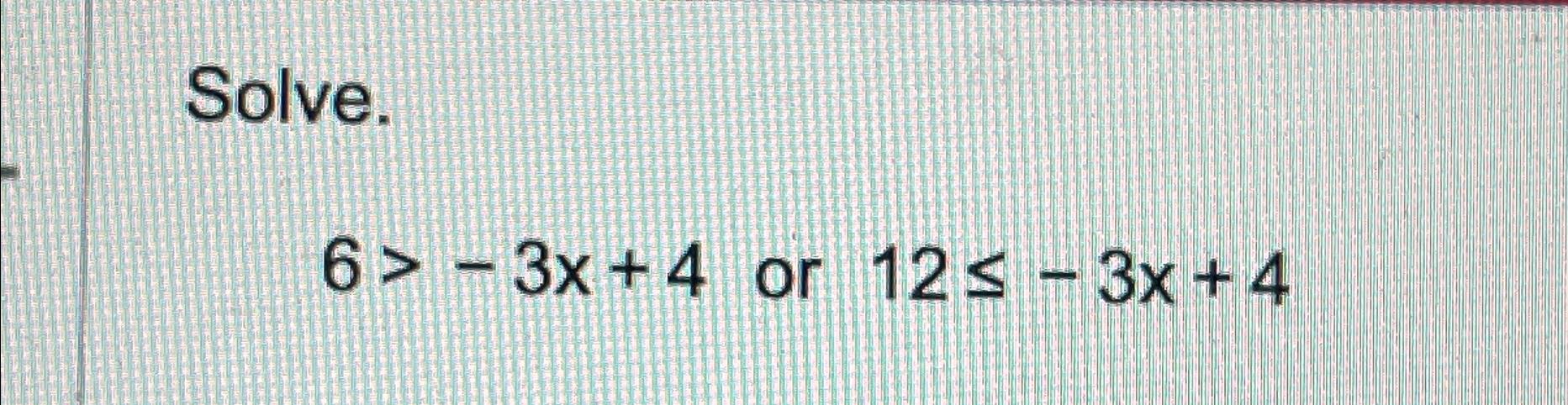 solved-solve-6-3x-4-or-12-3x-4-chegg