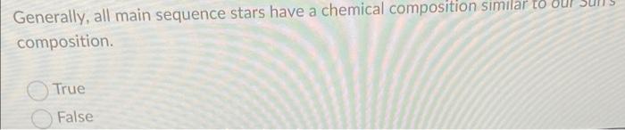 Solved Generally, all main sequence stars have a chemical | Chegg.com