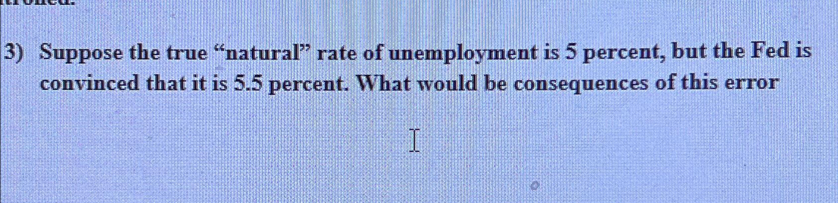 solved-suppose-the-true-natural-rate-of-unemployment-is-5-chegg