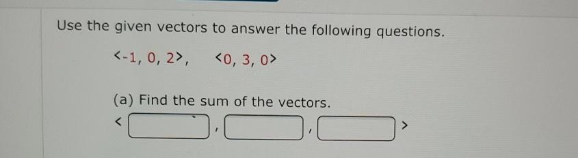 Solved Use the given vectors to answer the following | Chegg.com
