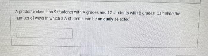 Solved A graduate class has 9 students with A grades and 12 | Chegg.com