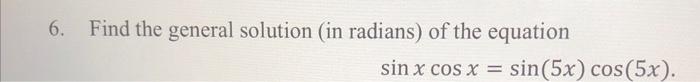 Solved 6. Find the general solution (in radians) of the | Chegg.com