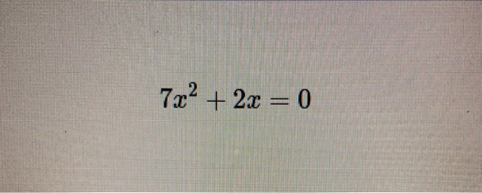 Solved 7x2 + 2x = 0 | Chegg.com