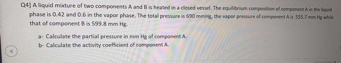 Solved Q4] A liquid mixture of two components A and B is | Chegg.com