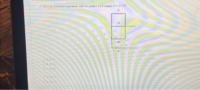 ¿Cubl er laresistencis equralente enitre los puatos a y b cuando \( \mathrm{R}=15 \Omega \) ? A. \( 23 \Omega \) n. 26.9 c.29