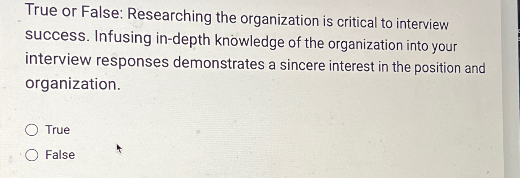 Solved True or False: Researching the organization is | Chegg.com