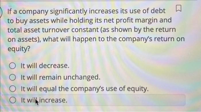 Solved If A Company Significantly Increases Its Use Of Debt | Chegg.com