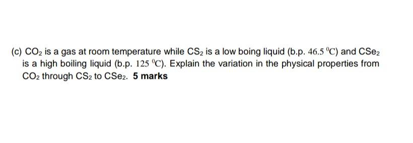 Solved (c) CO2 Is A Gas At Room Temperature While CS2 Is A | Chegg.com