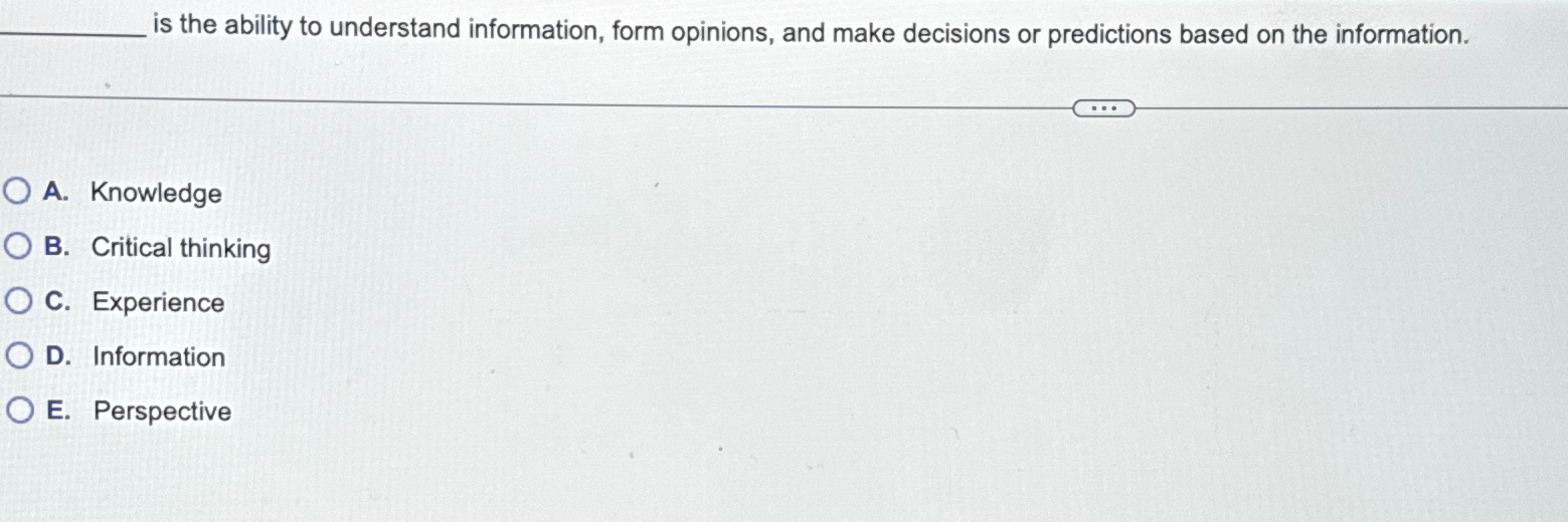Solved is the ability to understand information, form | Chegg.com