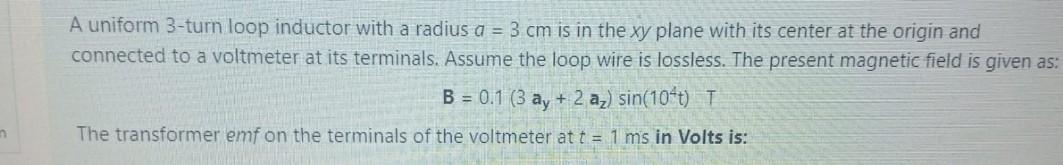 Solved A uniform 3-turn loop inductor with a radius a = 3 cm | Chegg.com