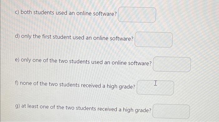 c) both students used an online software?
d) only the first student used an online software?
e) only one of the two students 