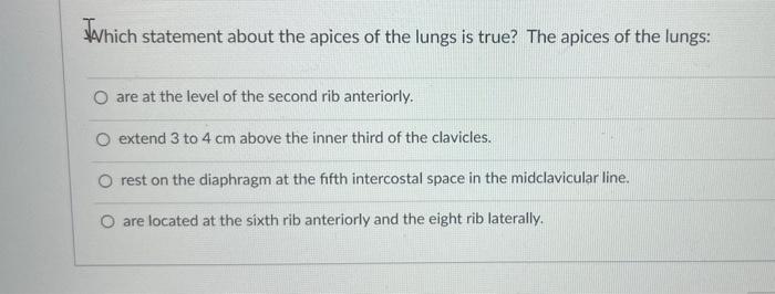 Solved IWhich statement about the apices of the lungs is | Chegg.com