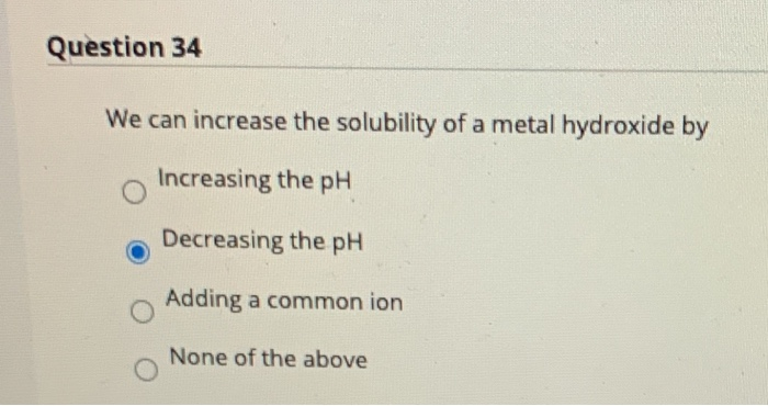Solved Question 34 We can increase the solubility of a metal | Chegg.com