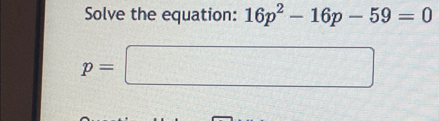 Solved Solve the equation: 16p2-16p-59=0p= | Chegg.com