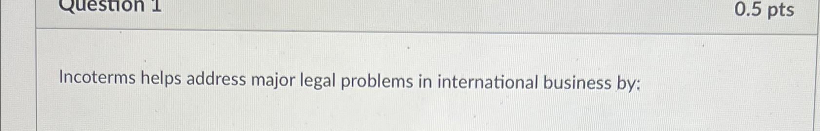 Solved Incoterms helps address major legal problems in | Chegg.com