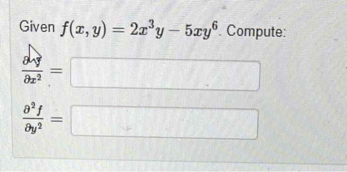 Given \( f(x, y)=2 x^{3} y-5 x y^{6} \) \[ \begin{array}{l} \frac{\partial y}{\partial x^{2}}= \\ \frac{\partial^{2} f}{\part