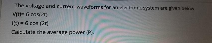 Solved The voltage and current waveforms for an electronic | Chegg.com
