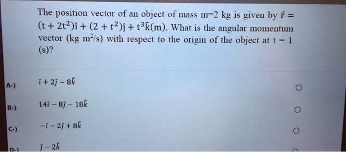 Solved The position vector of an object of mass m=2 kg is | Chegg.com