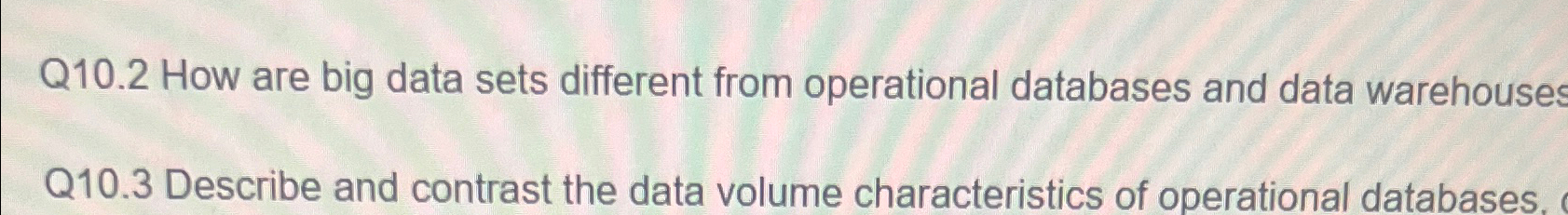 Solved Q10.2 ﻿How are big data sets different from | Chegg.com