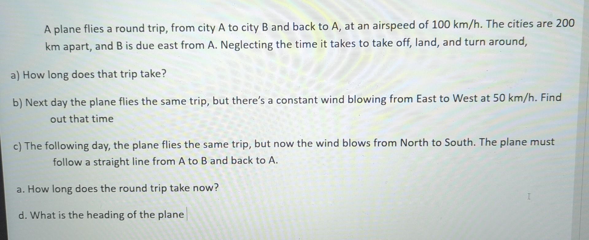 Solved A Plane Flies A Round Trip, From City A To City B And | Chegg.com