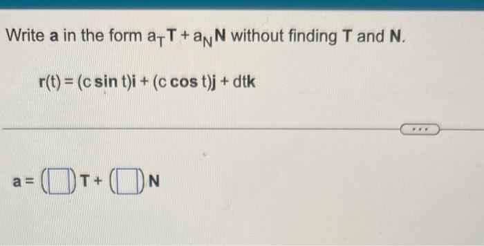 Solved Write A In The Form ATT+aNN Without Finding T And N. | Chegg.com