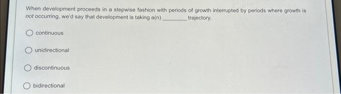 When development proceeds in a stepwise fashion with | Chegg.com