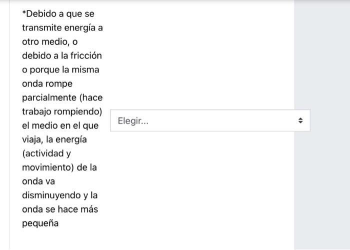 *Debido a que se transmite energía a otro medio, o debido a la fricción o porque la misma onda rompe parcialmente (hace traba