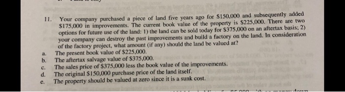 Solved 11. Your company purchased a piece of land five years | Chegg.com