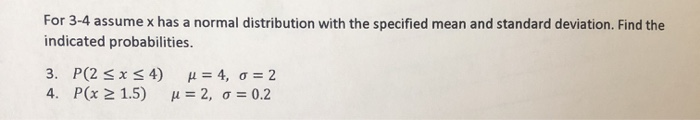 Solved For 3-4 assume x has a normal distribution with the | Chegg.com