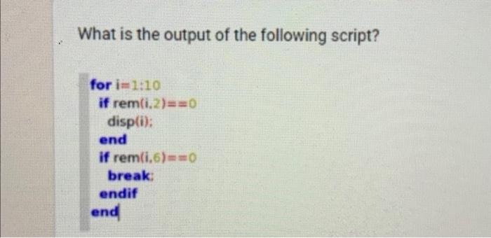Solved What is the output of the following script? for | Chegg.com