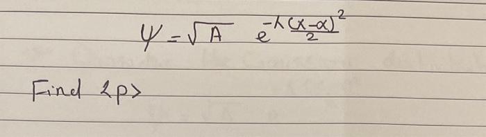 Solved ψ=Ae−λ2(x−α)2 Find 2p | Chegg.com