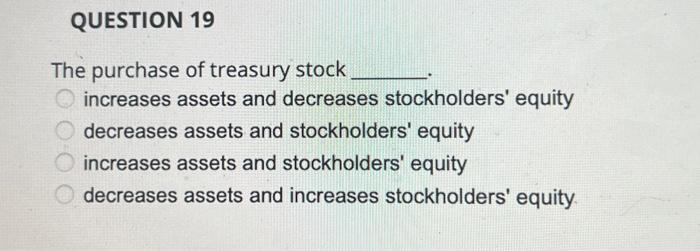 Solved The purchase of treasury stock increases assets and | Chegg.com