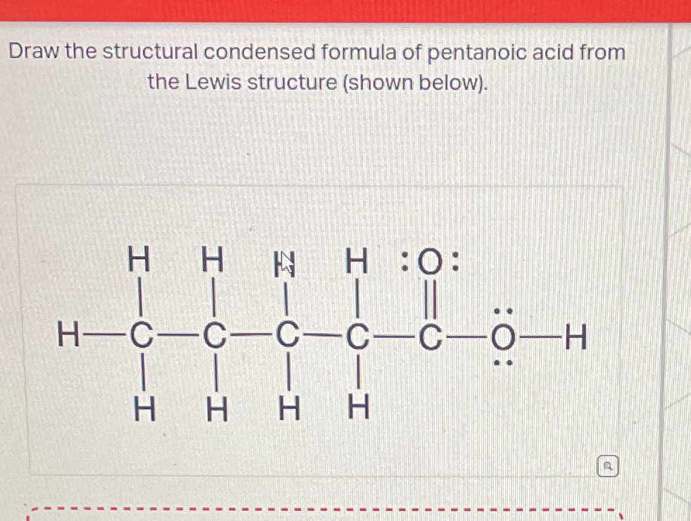 Solved Draw The Structural Condensed Formula Of Pentanoic