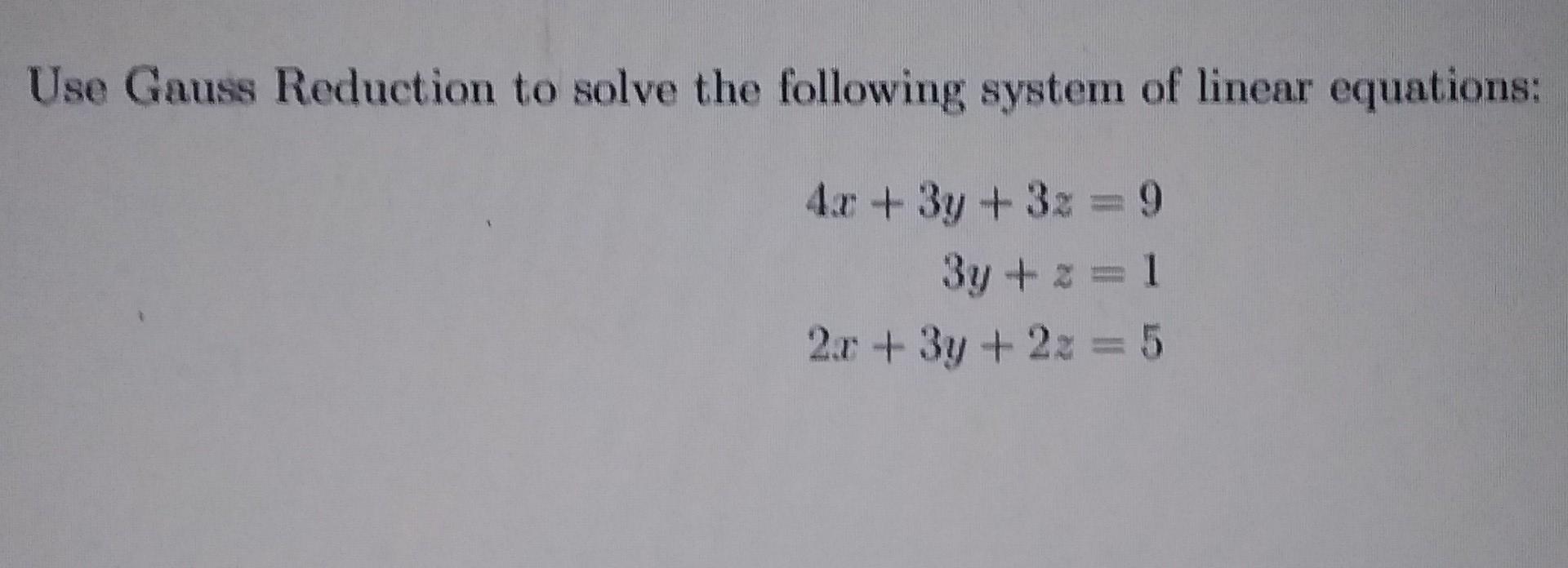 Solved Use Gauss Reduction to solve the following system of | Chegg.com