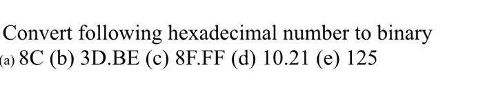 Solved Convert following hexadecimal number to binary a) 8C | Chegg.com