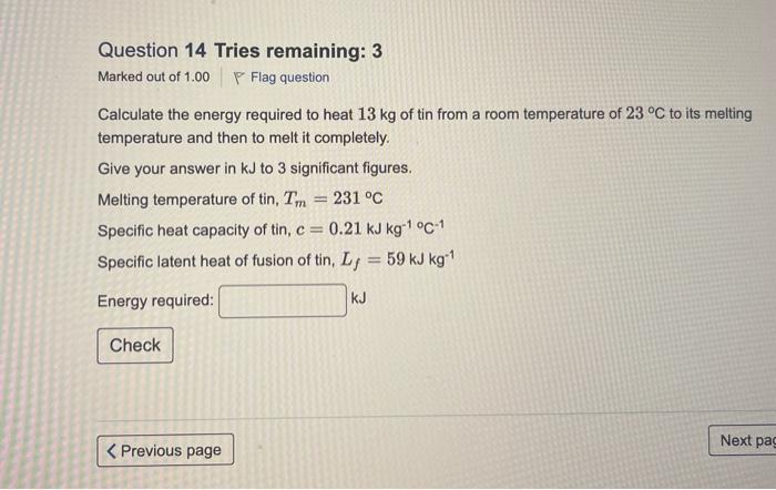 Solved Calculate the energy required to heat 13 kg of tin | Chegg.com