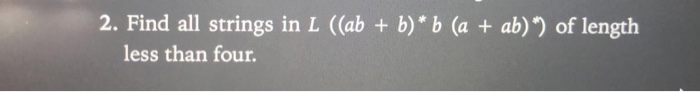 Solved 2. Find All Strings In L ((ab + B) * B (a + Ab)") Of | Chegg.com