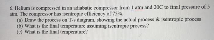 Solved 6. Helium is compressed in an adiabatic compressor | Chegg.com