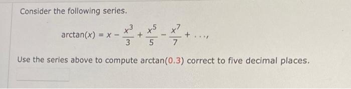 Solved Consider The Following Series Arctan x X 3 5 Chegg