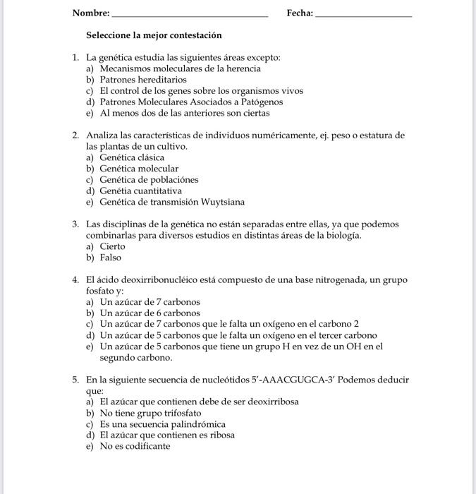 Nombre: Fecha: Seleccione la mejor contestación 1. La genética estudia las siguientes áreas excepto: a) Mecanismos moleculare