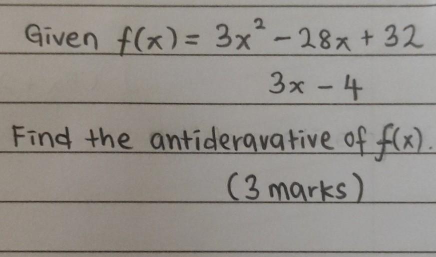 Solved Given f(x) = 3x2 - 28x+32 3x - 4 Find the | Chegg.com