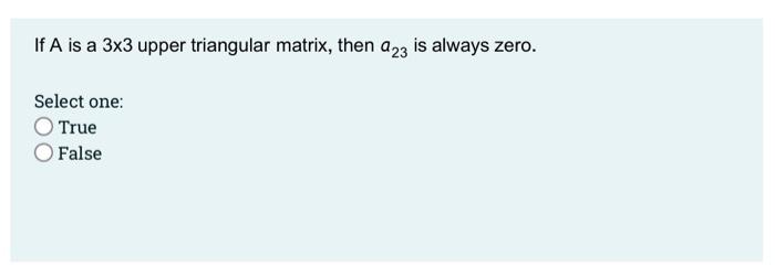Solved If A is a 3x3 upper triangular matrix, then 223 is | Chegg.com