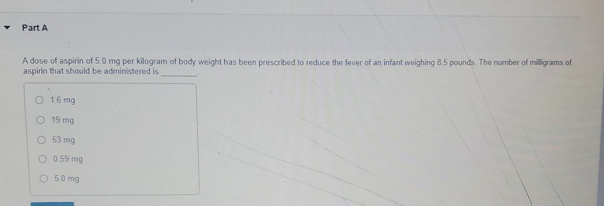 Solved A dose of aspirin of 5.0mg per kilogram of body
