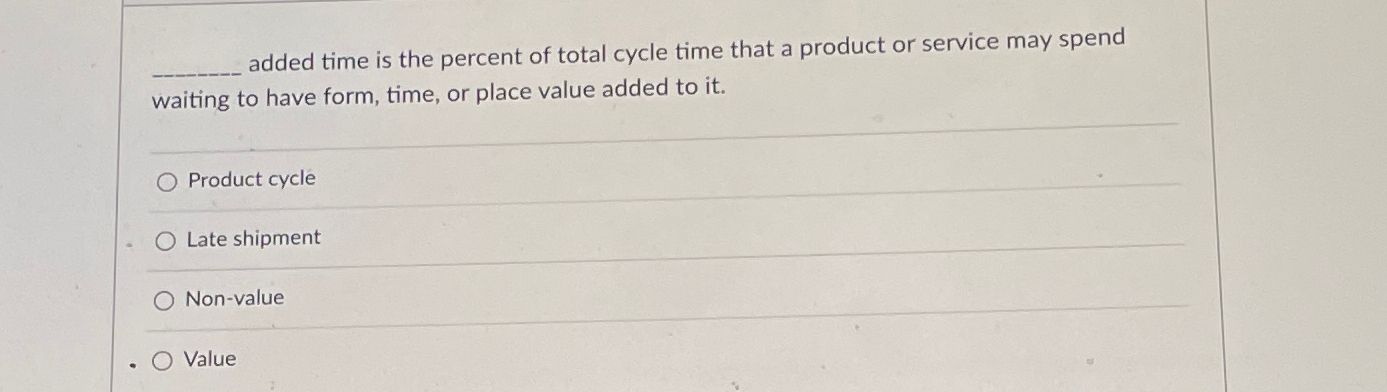 Solved added time is the percent of total cycle time that a | Chegg.com