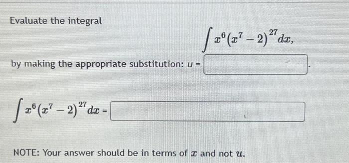 Solved Evaluate the integral ∫x6(x7−2)27dx by making the | Chegg.com