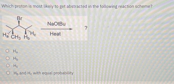 Solved Which Proton Is Most Likely To Get Abstracted In The | Chegg.com