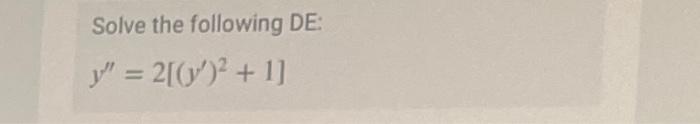 Solve the following DE: \[ y^{\prime \prime}=2\left[\left(y^{\prime}\right)^{2}+1\right] \]